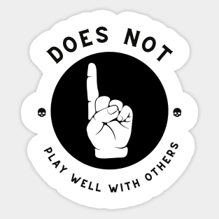 Does Not Play Well With Others Sticker